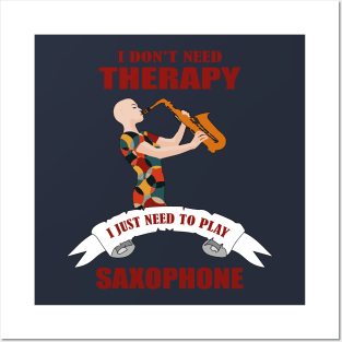 I don't need therapy I just need to play saxophone Posters and Art